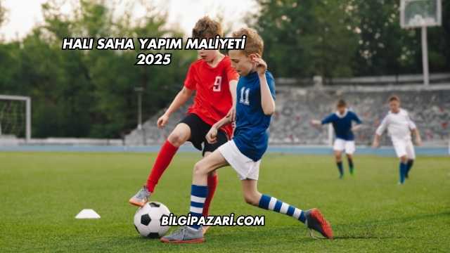 Halı Saha Yapım Maliyeti 2025