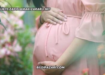 Hamilelikte Zayıflamak Zararlı mı?