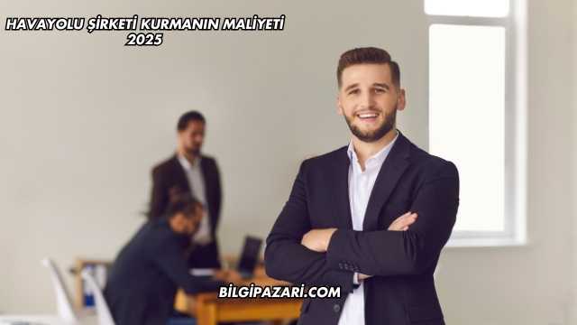 Havayolu Şirketi Kurmanın Maliyeti 2025