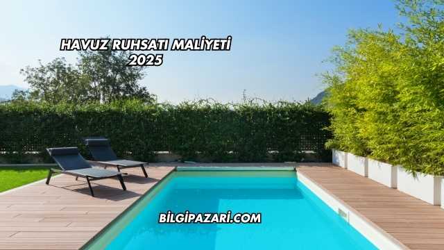 Havuz Ruhsatı Maliyeti 2025