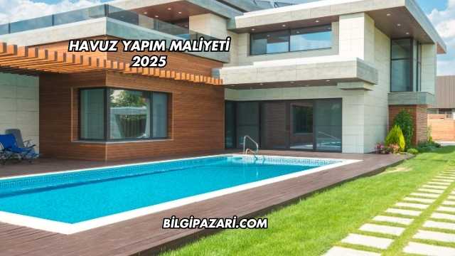 Havuz Yapım Maliyeti 2025