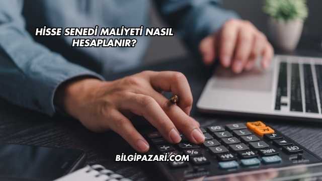 Hisse Senedi Maliyeti Nasıl Hesaplanır?