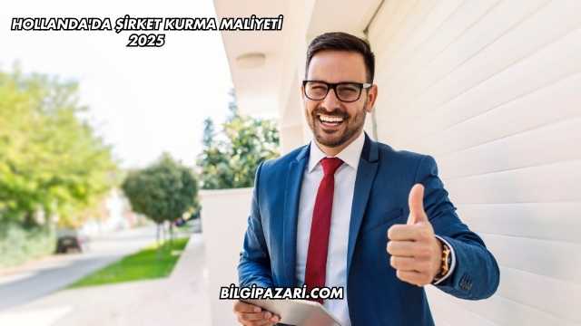 Hollanda'da Şirket Kurma Maliyeti 2025