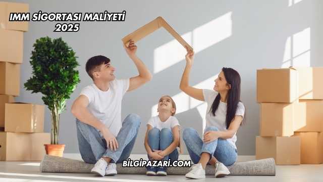 IMM Sigortası Maliyeti 2025