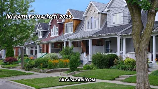 İki Katlı Ev Maliyeti 2025
