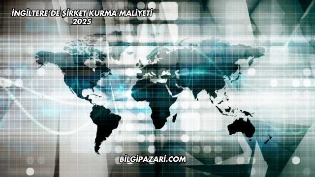 İngiltere'de Şirket Kurma Maliyeti 2025