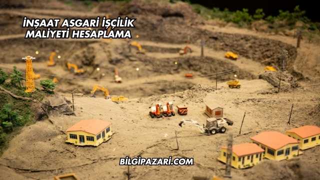 İnşaat Asgari İşçilik Maliyeti Hesaplama
