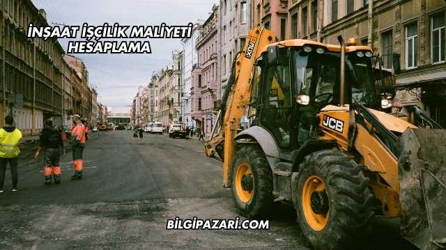 İnşaat İşçilik Maliyeti Hesaplama