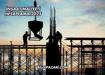 İnşaat Maliyeti Hesaplama 2025