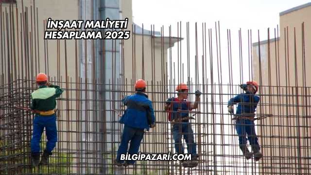 İnşaat Maliyeti Hesaplama 2025