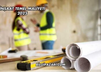 İnşaat Temel Maliyeti 2025