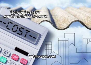 İşçinin İşverene Maliyetini Hesaplamak