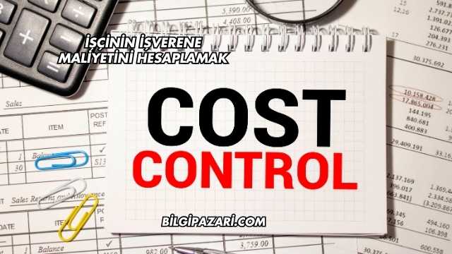 İşçinin İşverene Maliyetini Hesaplamak