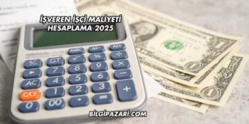 İşveren İşçi Maliyeti Hesaplama 2025