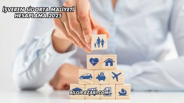 İşveren Sigorta Maliyeti Hesaplama 2025