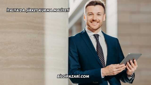 İtalya'da Şirket Kurma Maliyeti