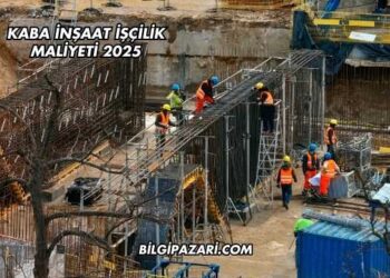Kaba İnşaat İşçilik Maliyeti 2025