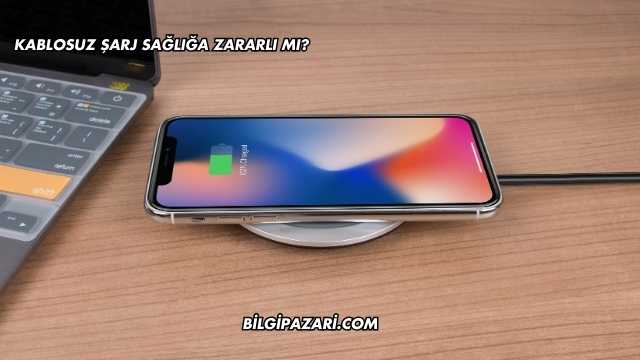 Kablosuz Şarj Sağlığa Zararlı mı?