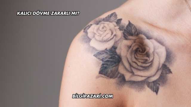 Kalıcı Dövme Zararlı mı?
