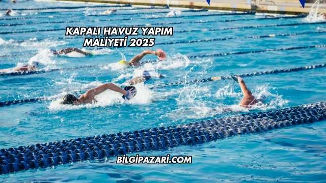 Kapalı Havuz Yapım Maliyeti 2025