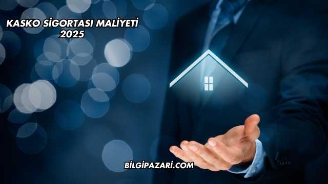 Kasko Sigortası Maliyeti 2025