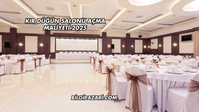 Kır Düğün Salonu Açma Maliyeti 2025