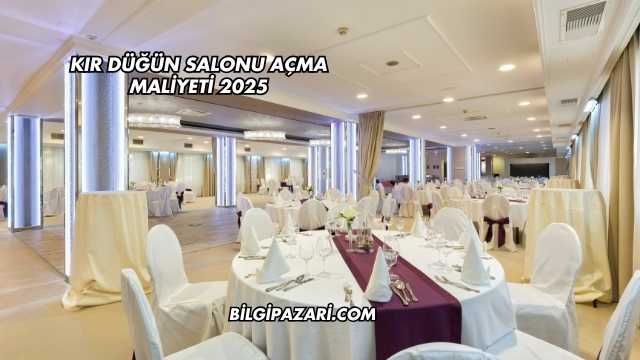 Kır Düğün Salonu Açma Maliyeti 2025