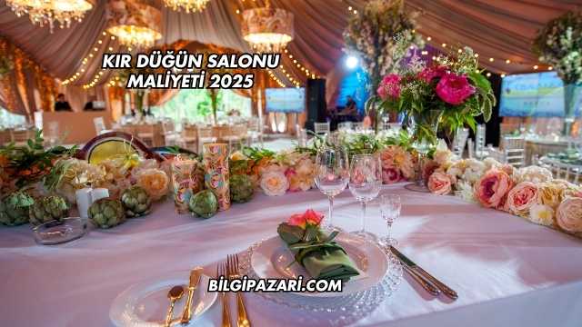 Kır Düğün Salonu Maliyeti 2025