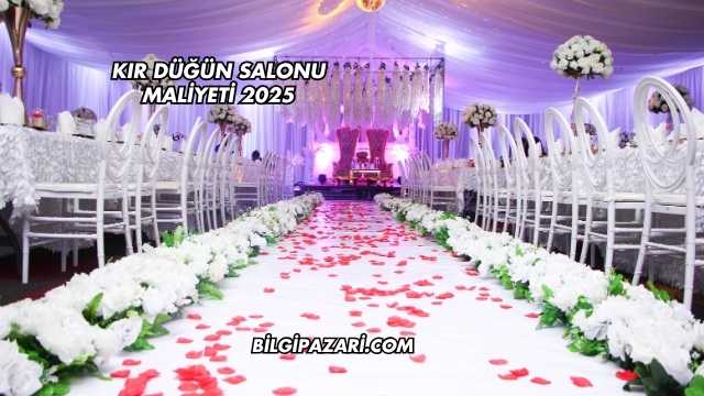 Kır Düğün Salonu Maliyeti 2025