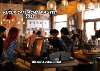 Küçük Cafe Açma Maliyeti 2025