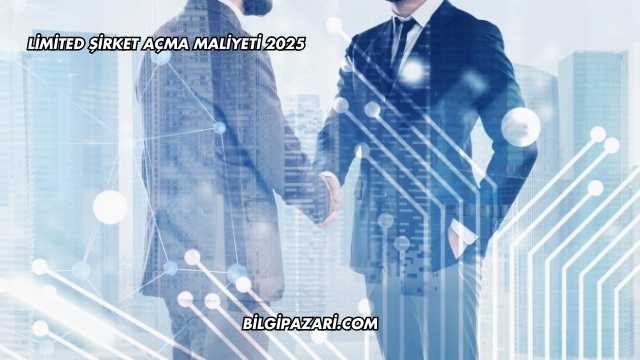Limited Şirket Açma Maliyeti 2025