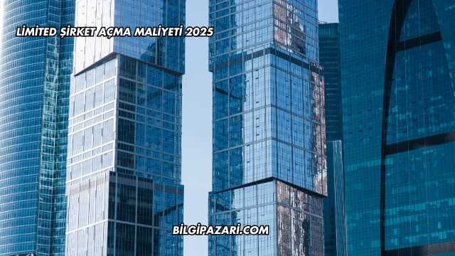 Limited Şirket Açma Maliyeti 2025
