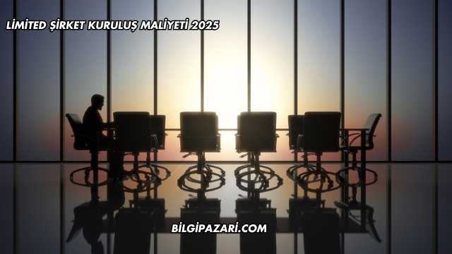 Limited Şirket Kuruluş Maliyeti 2025