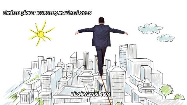Limited Şirket Kuruluş Maliyeti 2025