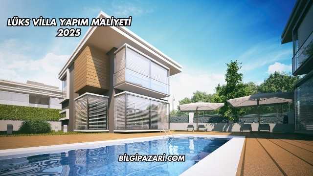 Lüks Villa Yapım Maliyeti 2025