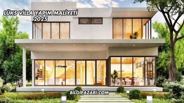 Lüks Villa Yapım Maliyeti 2025