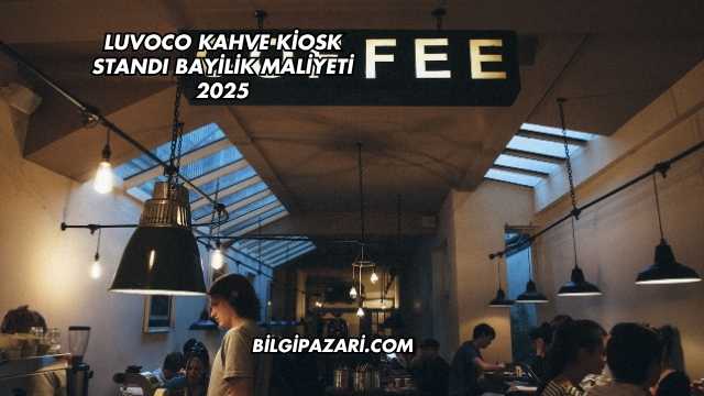 Luvoco Kahve Kiosk Standı Bayilik Maliyeti 2025