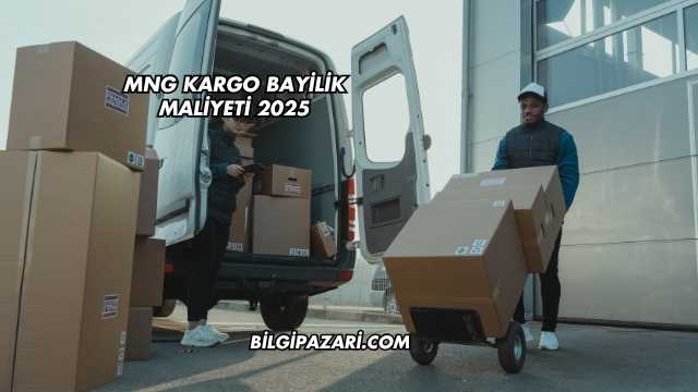 MNG Kargo Bayilik Maliyeti 2025