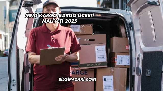 MNG Kargo Kargo Ücreti Maliyeti 2025
