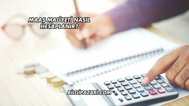 Maaş Maliyeti Nasıl Hesaplanır?