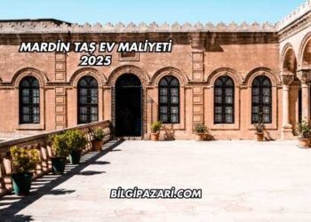 Mardin Taş Ev Maliyeti 2025