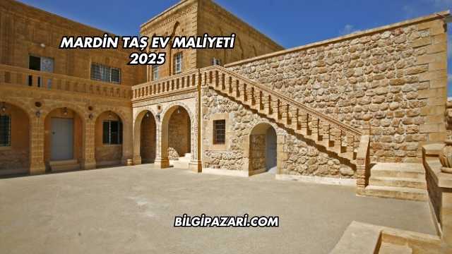 Mardin Taş Ev Maliyeti 2025