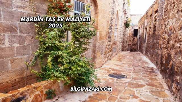 Mardin Taş Ev Maliyeti 2025