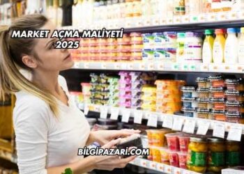 Market Açma Maliyeti 2025