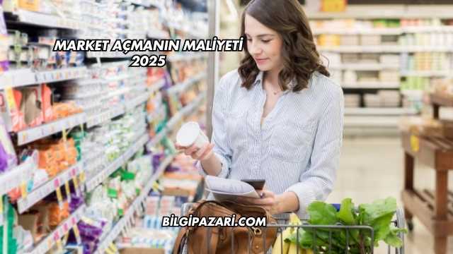 Market Açmanın Maliyeti 2025