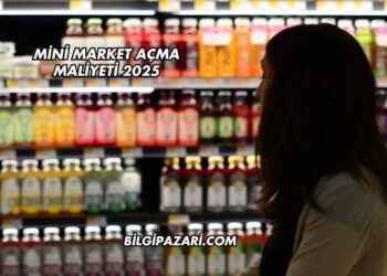 Mini Market Açma Maliyeti 2025