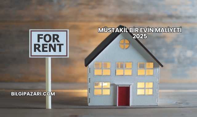 Müstakil Bir Evin Maliyeti 2025