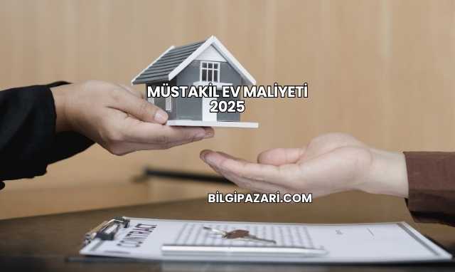 Müstakil Ev Maliyeti 2025