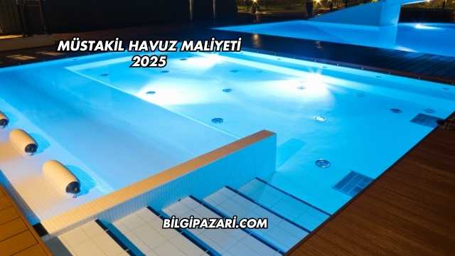 Müstakil Havuz Maliyeti 2025