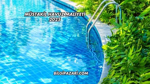 Müstakil Havuz Maliyeti 2025
